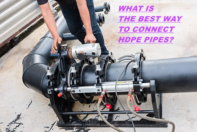 What is the best way to connect HDPE pipes? ls